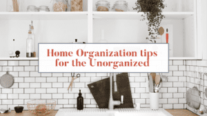 Unorganized Home Tips